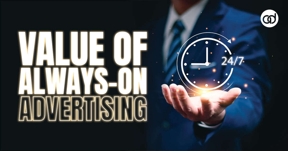 The Value of Always on Advertising - AdSerts, Inc.