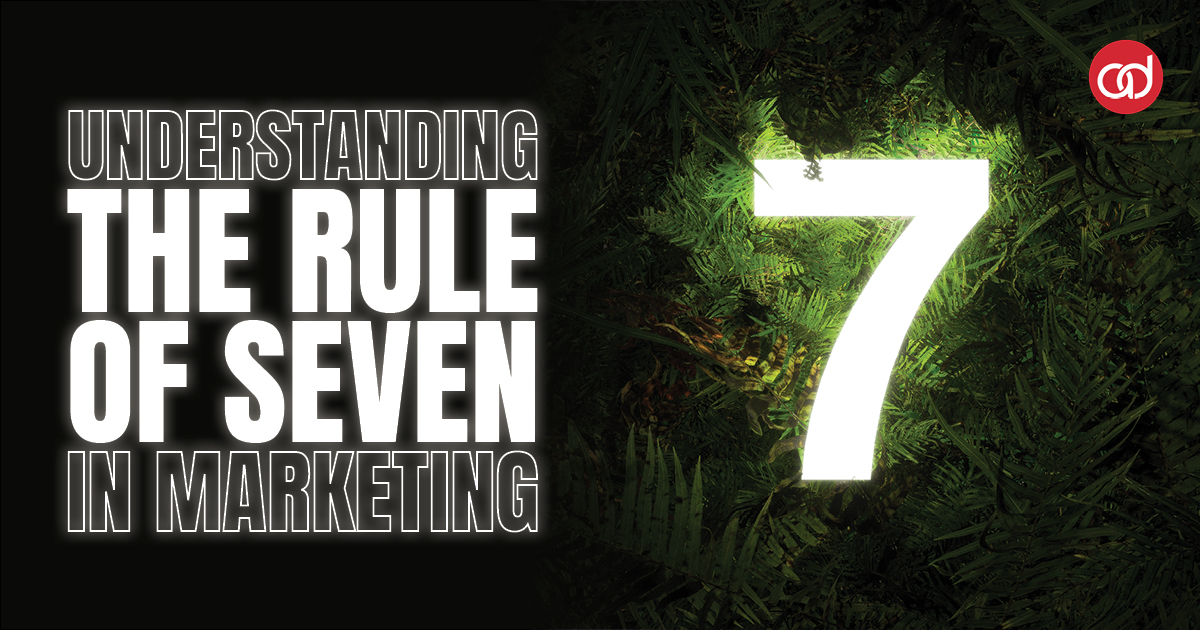 Understanding the Rule of Seven in Marketing - AdSerts, Inc.